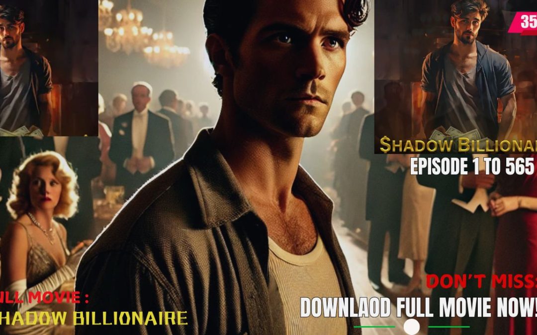 Shadow Billionaire Full Movie – Download Now Don’t Miss It | Episode 1 to 565